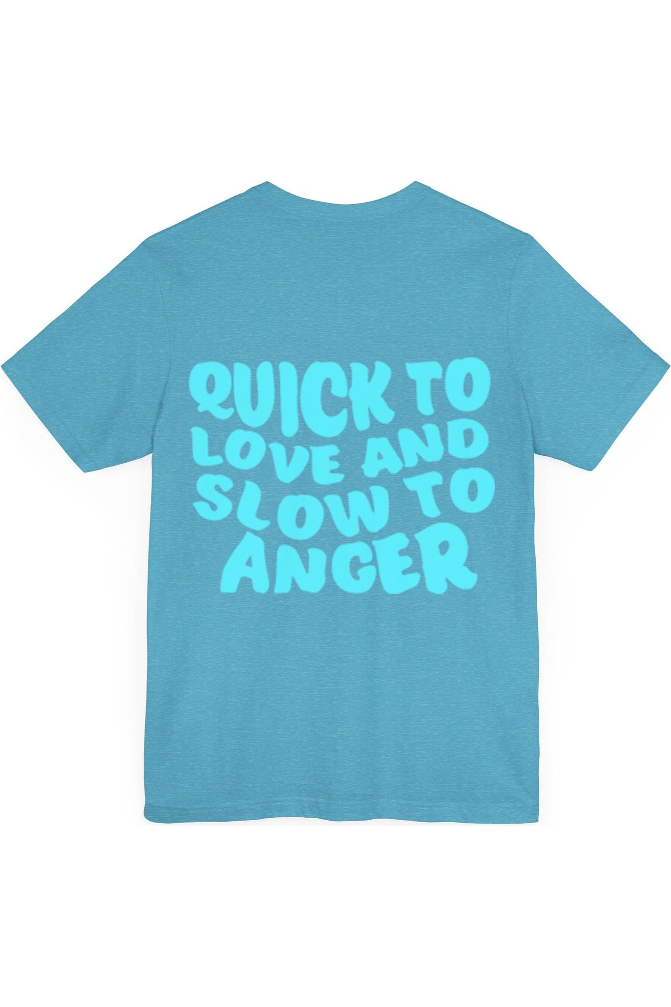 Quick To Love Slow To Anger T-Shirt