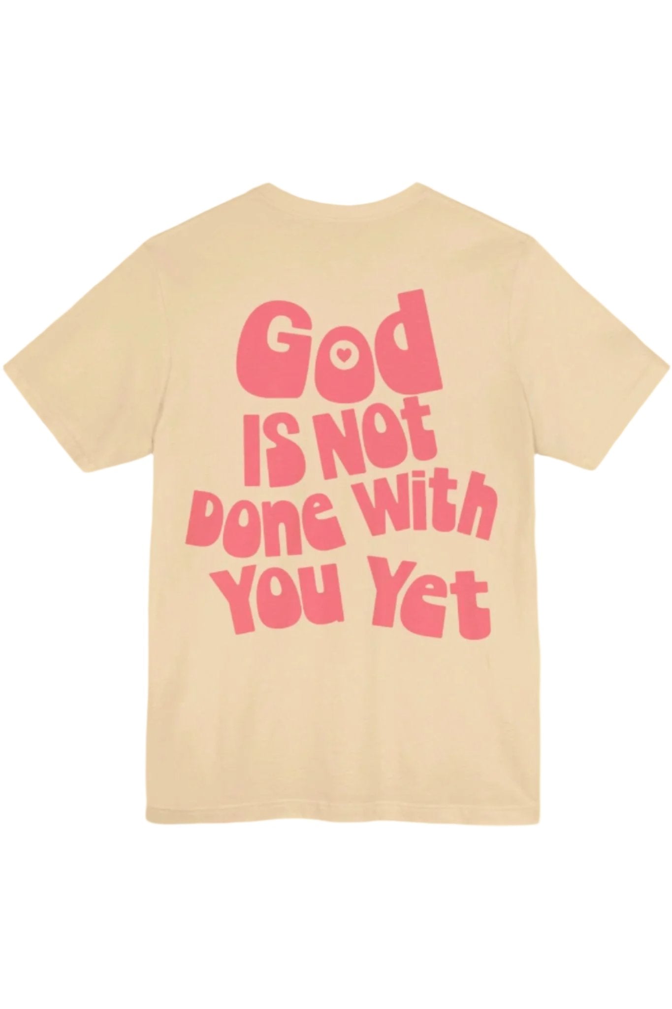 God Is Not Done With You Yet T-Shirt