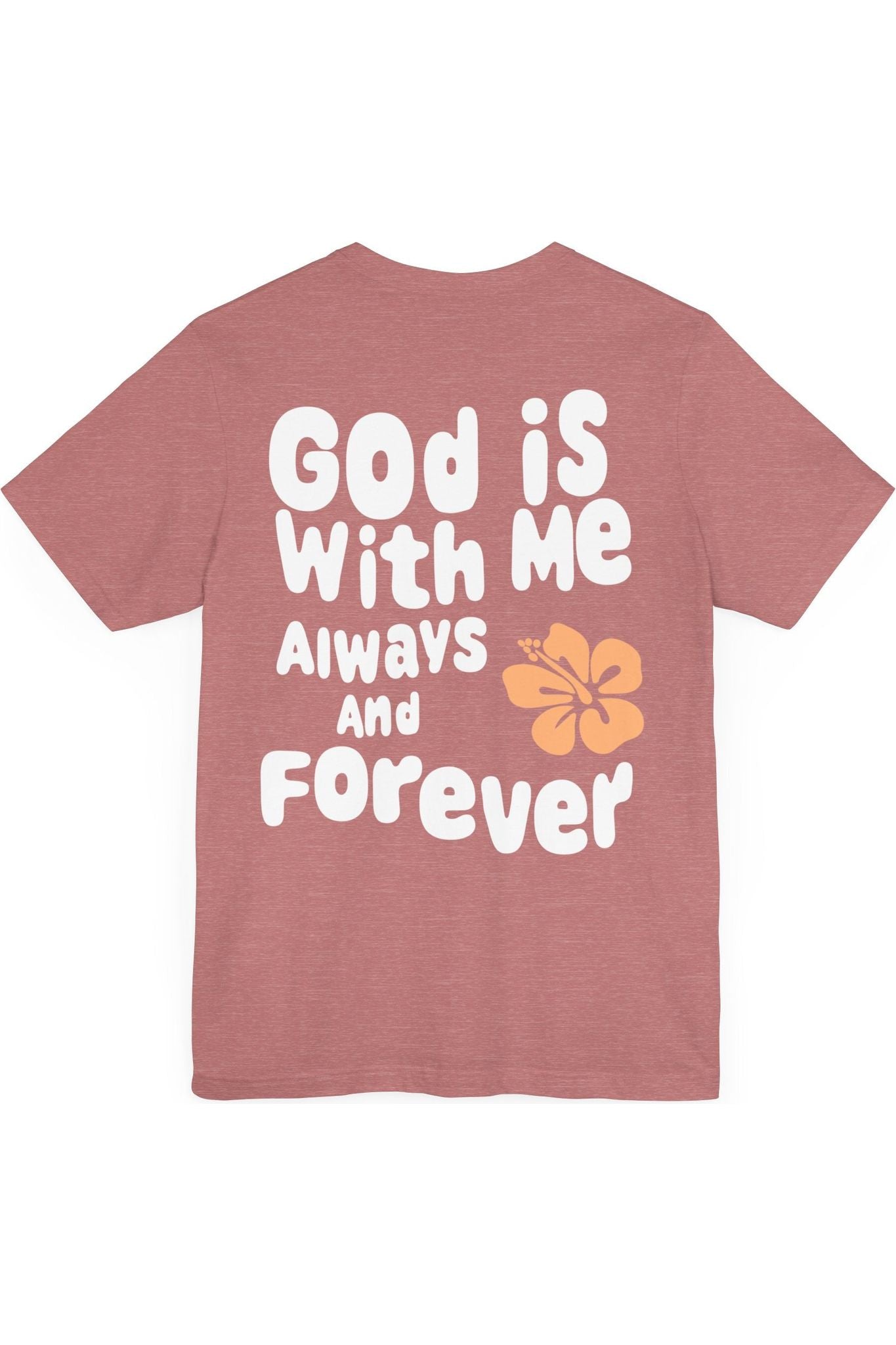 God Is With Me Always and Forever T-Shirt