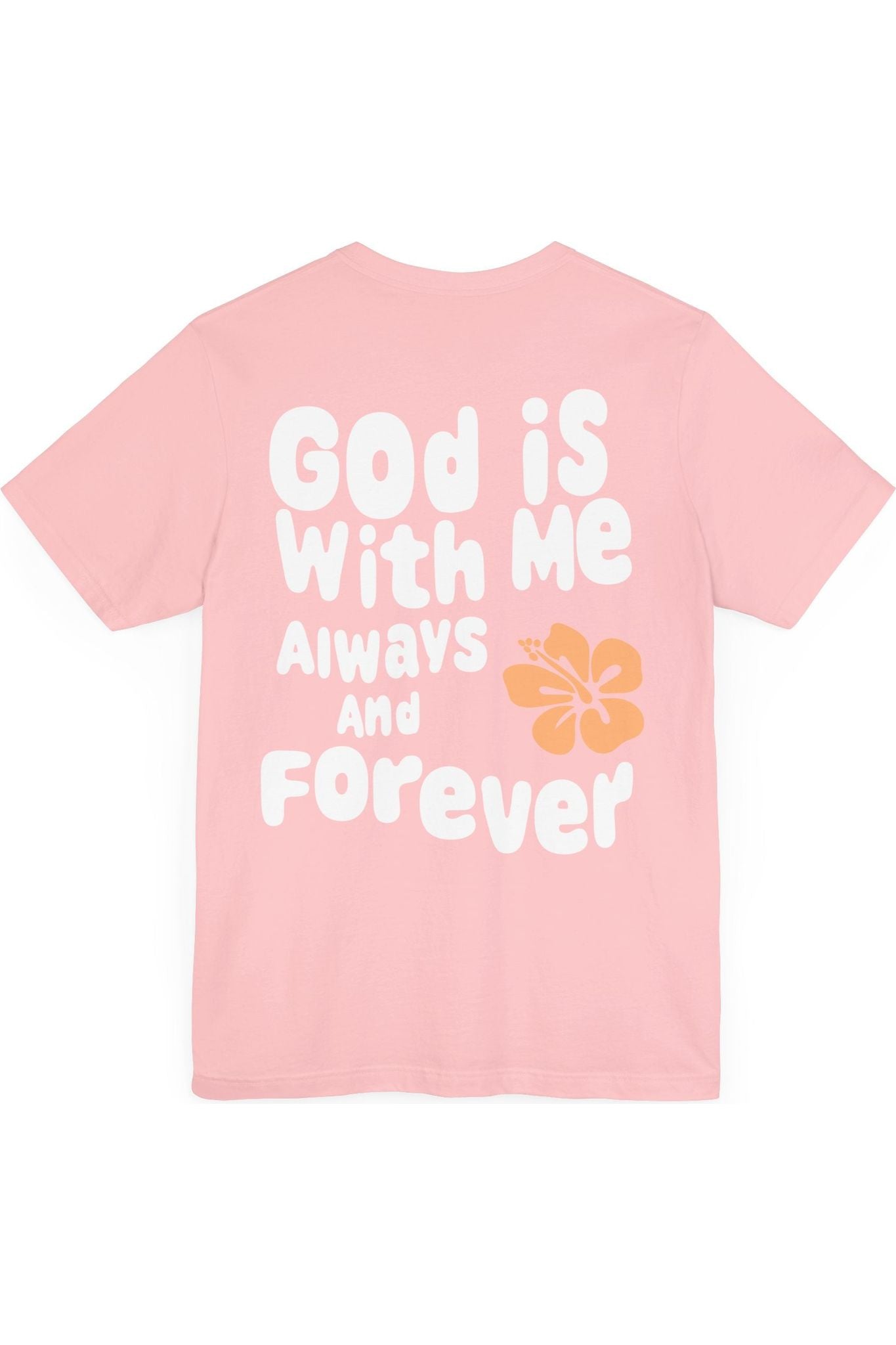 God Is With Me Always and Forever T-Shirt