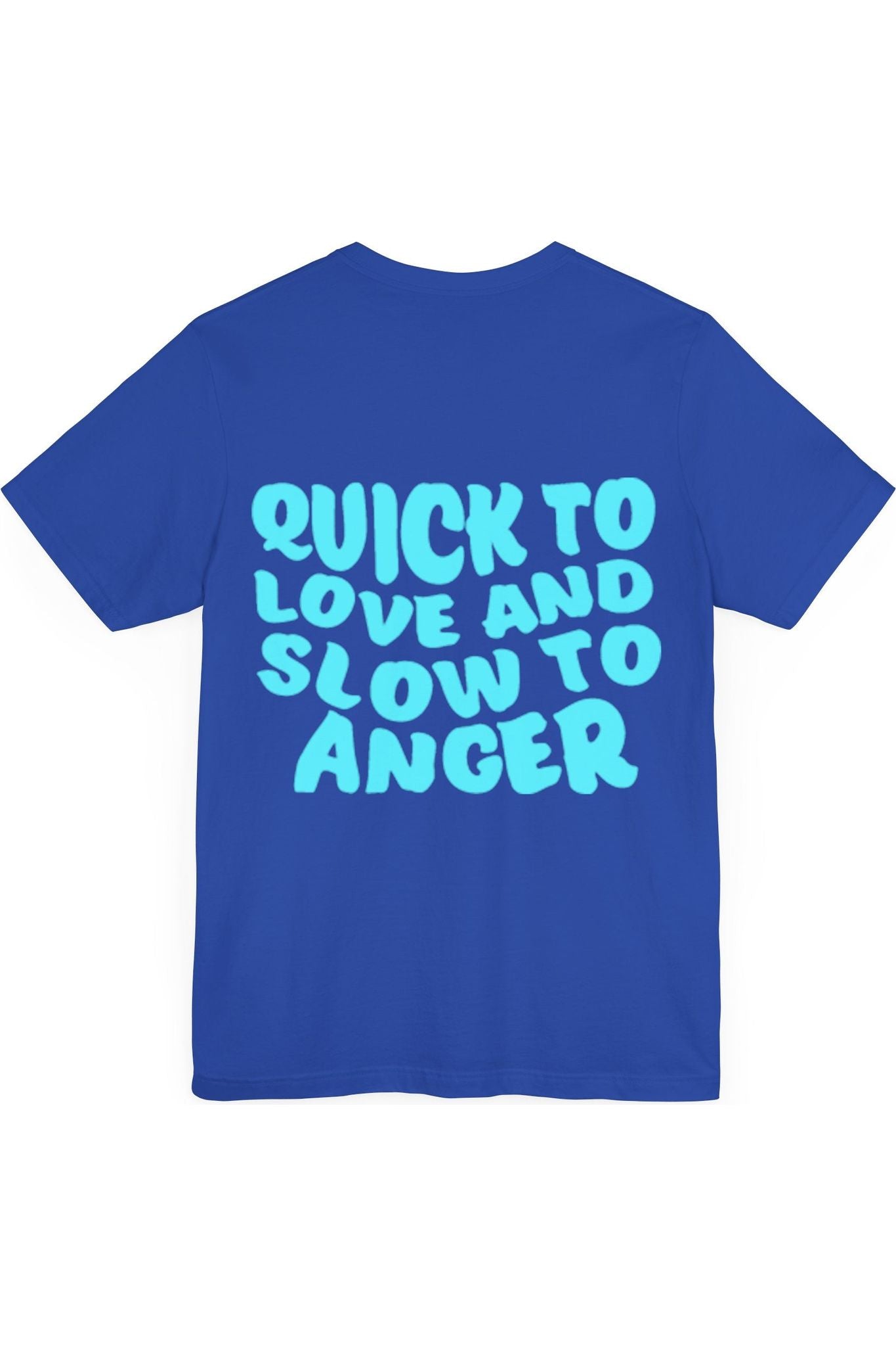 Quick To Love Slow To Anger T-Shirt