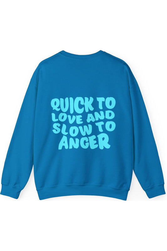 Quick To Love And Slow To Anger Crewneck