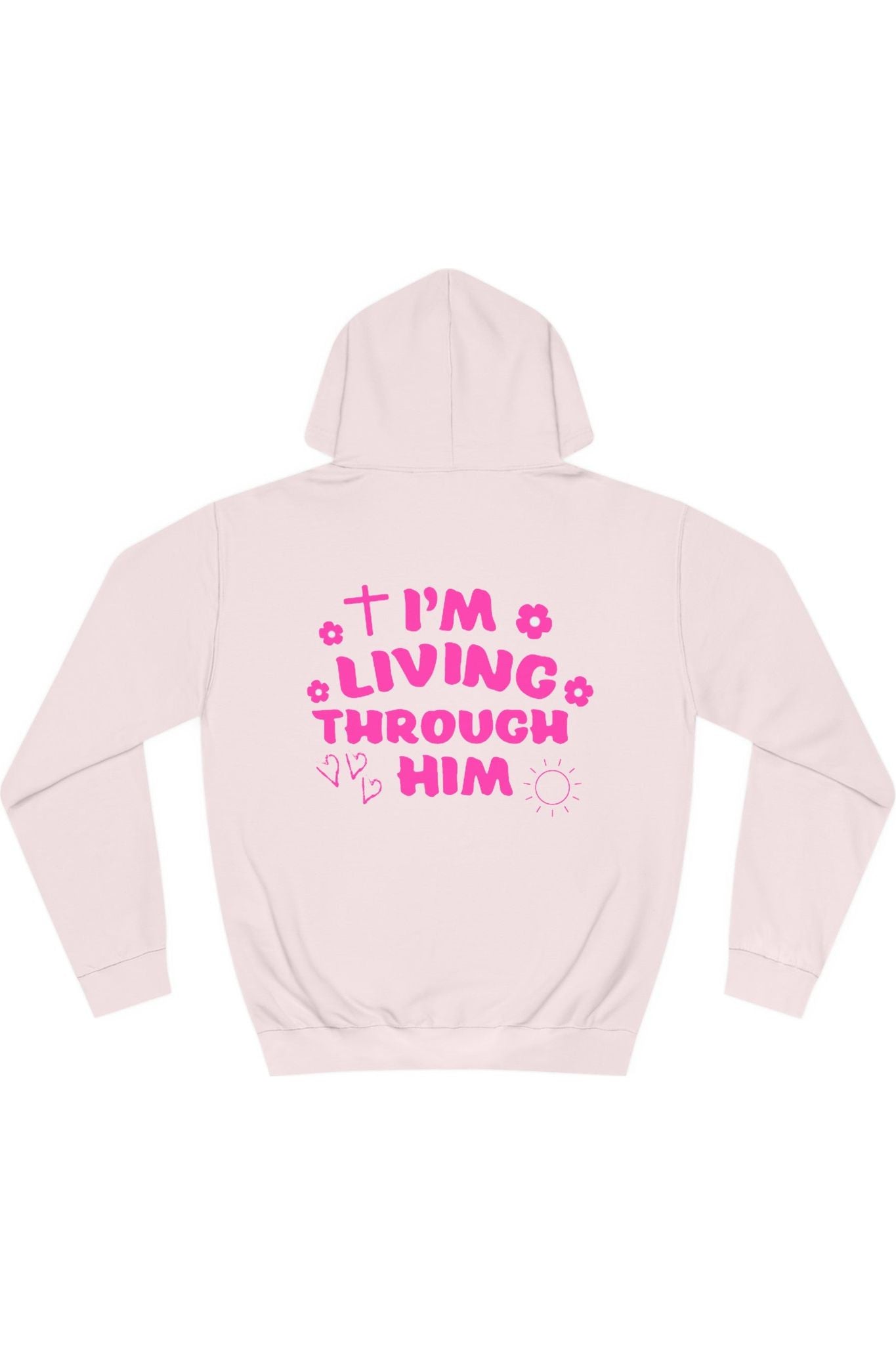 I’m Living Through Him Hoodie