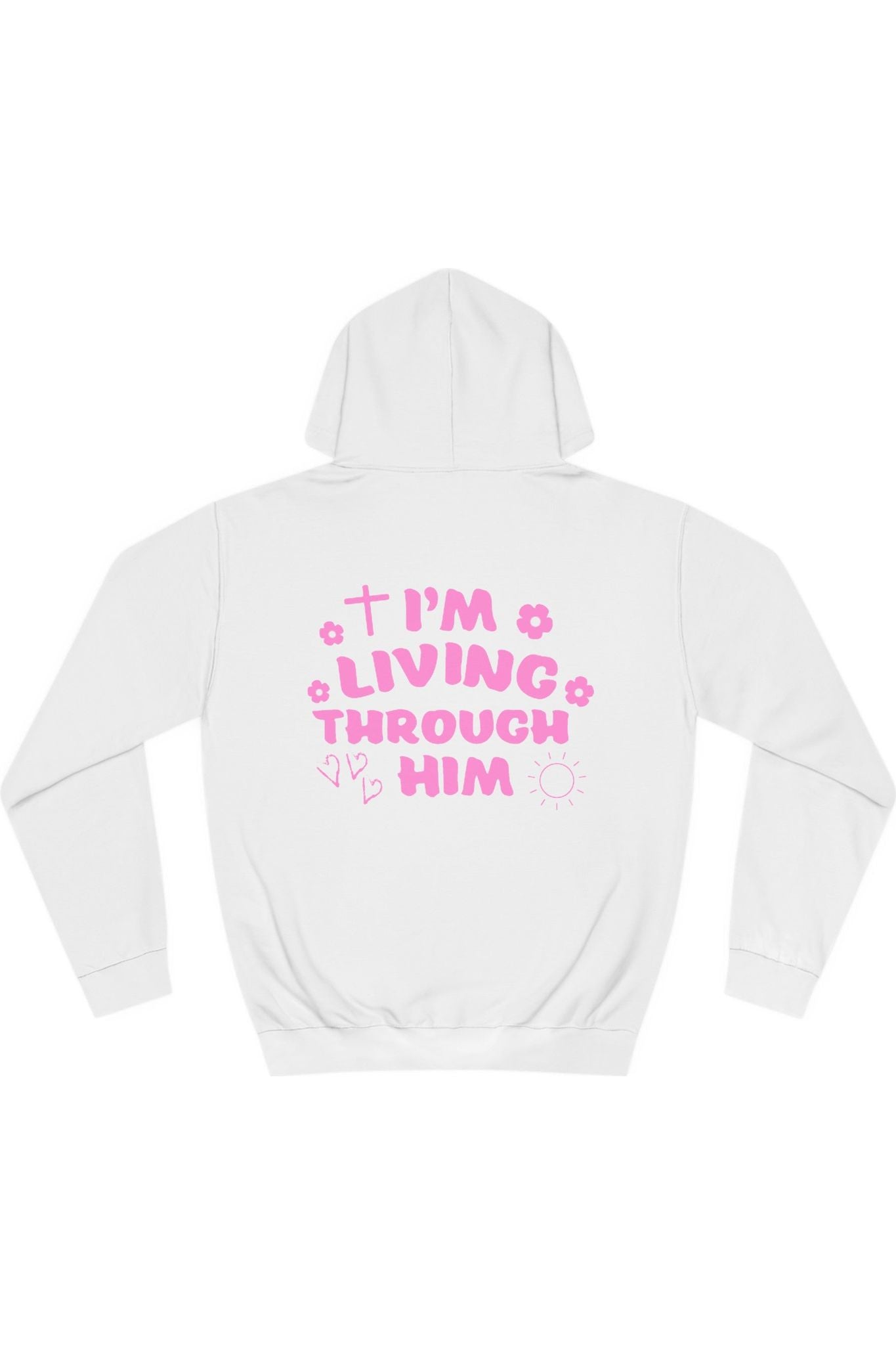 I’m Living Through Him Hoodie