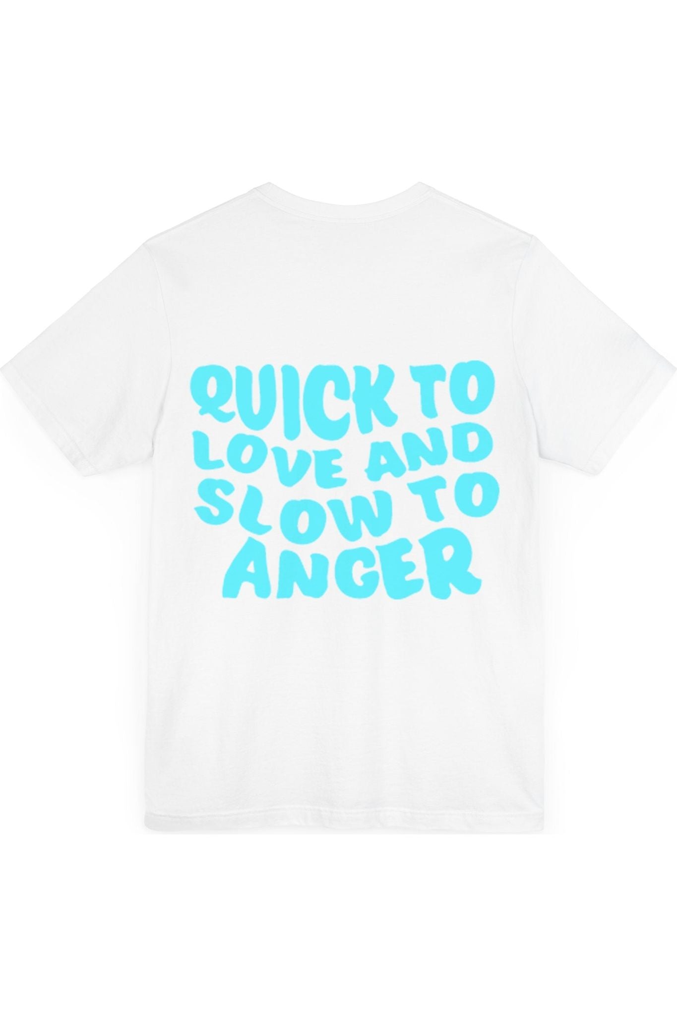 Quick To Love Slow To Anger T-Shirt