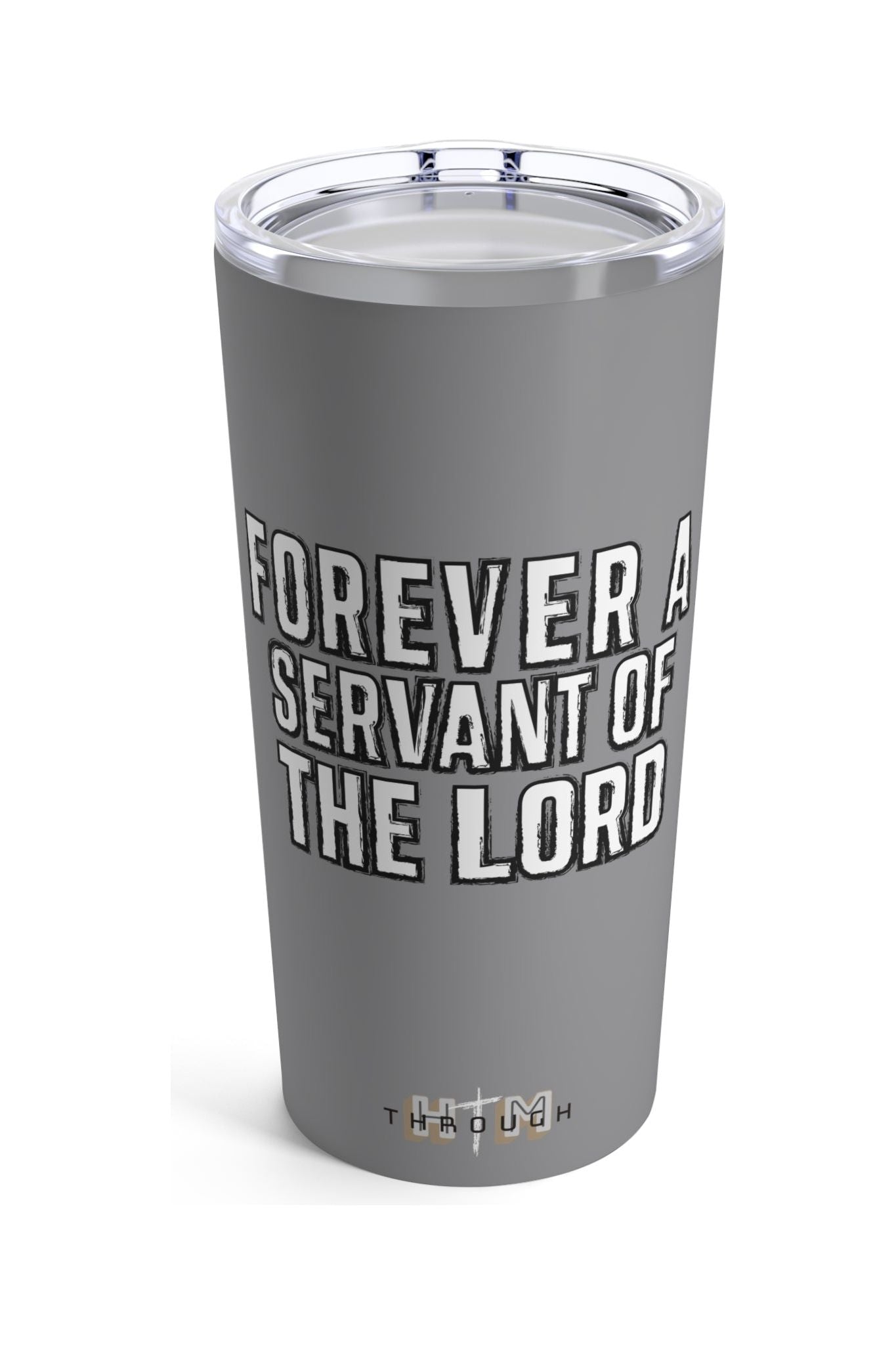 Forever A Servant Of The Lord Tumbler (20oz)