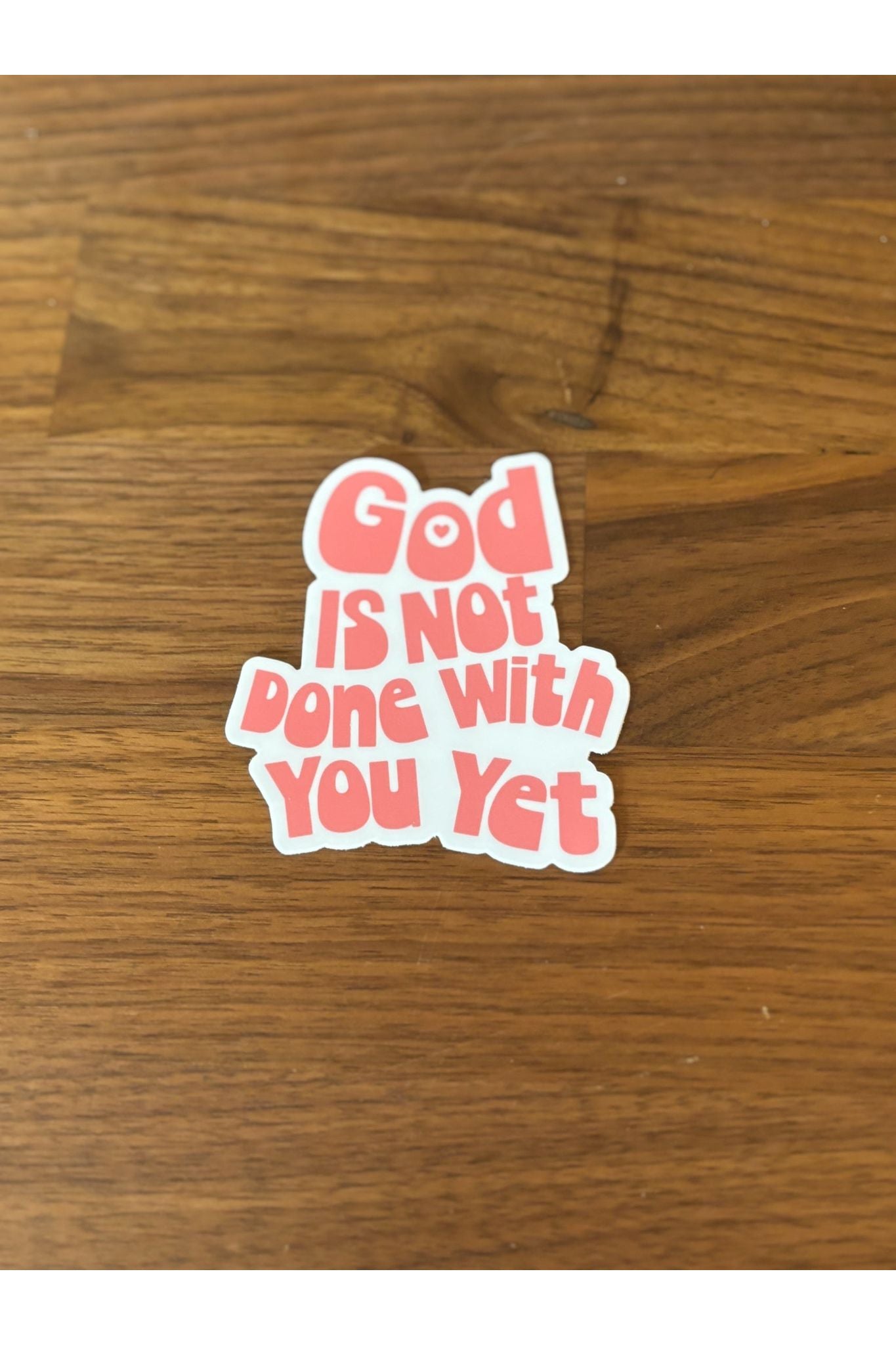 God Is Not Done With You Yet Sticker