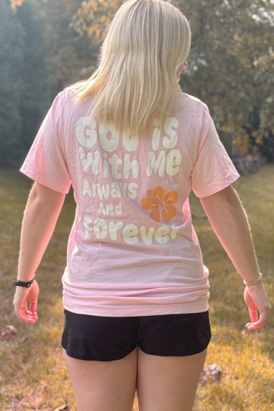 God Is With Me Always and Forever T-Shirt