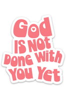 God Is Not Done With You Yet Sticker